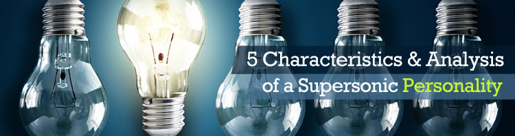 5 Characteristics & Analysis of a Supersonic Personality
