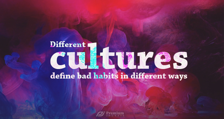 Different Cultures Define Bad Habits